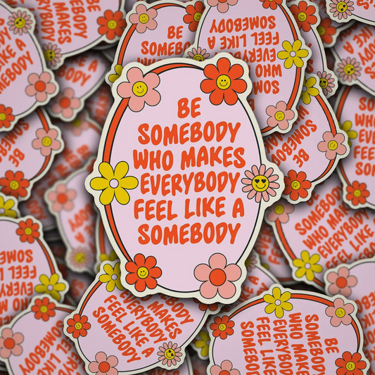 Make Everybody Feel Like Somebody Kindness Waterproof Vinyl Sticker - Designs by Smiley